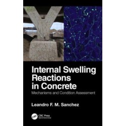 Internal Swelling Reactions in Concrete: Mechanisms and Condition Assessment