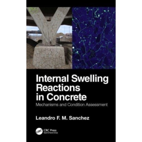Internal Swelling Reactions in Concrete: Mechanisms and Condition Assessment