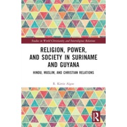 Religion, Power, and Society in Suriname and Guyana: Hindu, Muslim, and Christian Relations