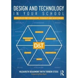 Design and Technology in your School: Principles for Curriculum, Pedagogy and Assessment