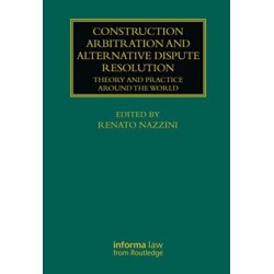 Construction Arbitration and Alternative Dispute Resolution: Theory and Practice around the World