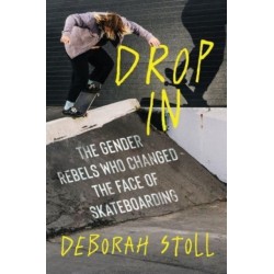 Drop In: The Gender Rebels Who Changed the Face of Skateboarding