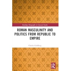 Roman Masculinity and Politics from Republic to Empire
