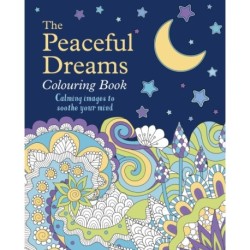 The Peaceful Dreams Colouring Book: Calming Images to Soothe Your Mind