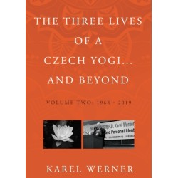The Three Lives of a Czech Yogi and Beyond: Volume 2: 1968 - 2019 and beyond
