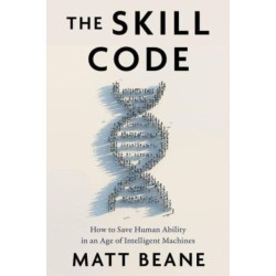 The Skill Code: How to Save Human Ability in an Age of Intelligent Machines