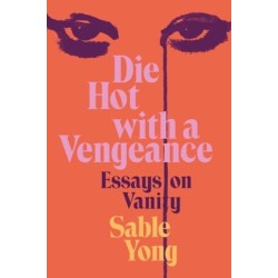 Die Hot with a Vengeance: Essays on Vanity