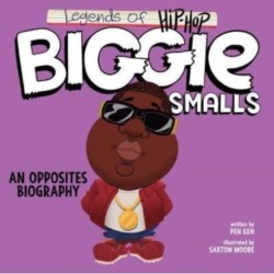 Legends of Hip-Hop: Biggie Smalls: An Opposites Biography