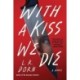 With a Kiss We Die: A Novel