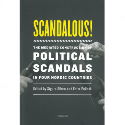 Scandalous!: the mediated construction of political scandals in four Nordic countries