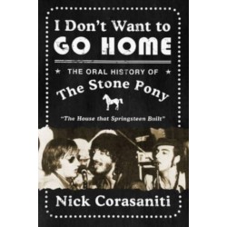 I Don't Want to Go Home: The Oral History of the Stone Pony