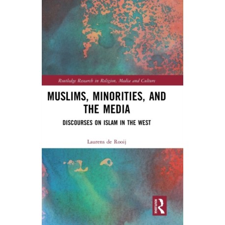 Muslims, Minorities, and the Media: Discourses on Islam in the West