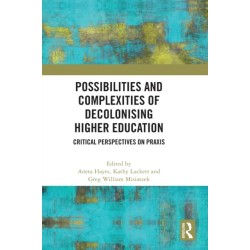 Possibilities and Complexities of Decolonising Higher Education: Critical Perspectives on Praxis