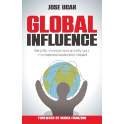 Global Influence: How business leaders can simplify, improve, and amplify their international impact