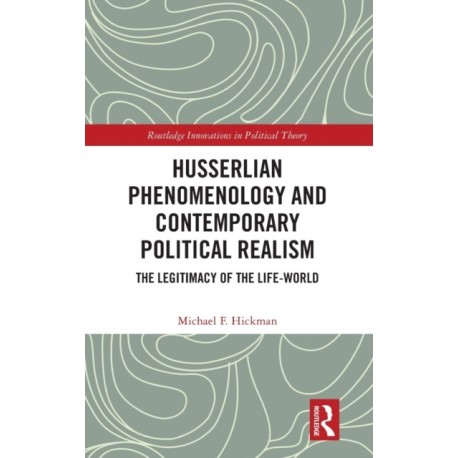Husserlian Phenomenology and Contemporary Political Realism: The Legitimacy of the Life-World