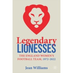 Legendary Lionesses: The England Women’s Football Team, 1972–2022