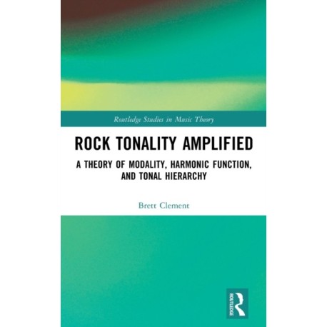 Rock Tonality Amplified: A Theory of Modality, Harmonic Function, and Tonal Hierarchy