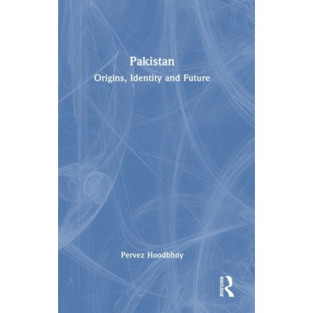 Pakistan: Origins, Identity and Future