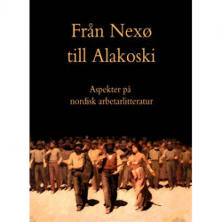 Från Nexø till Alakoski: aspekter på nordisk arbetarlitteratur