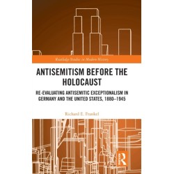 Antisemitism Before the Holocaust: Re-Evaluating Antisemitic Exceptionalism in Germany and the United States, 1880-1945