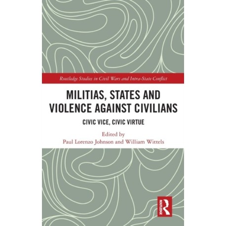 Militias, States and Violence against Civilians: Civic Vice, Civic Virtue