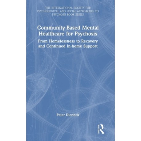 Community-Based Mental Healthcare for Psychosis: From Homelessness to Recovery and Continued In-home Support