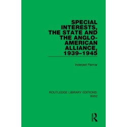 Special Interests, the State and the Anglo-American Alliance, 1939–1945