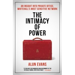 The Intimacy of Power: An insight into private office, Whitehall's most sensitive network