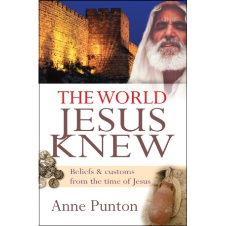 The World Jesus Knew: Beliefs and customs from the time of Jesus