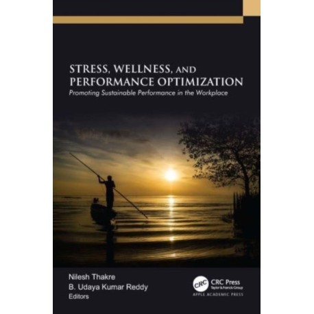 Stress, Wellness, and Performance Optimization: Promoting Sustainable Performance in the Workplace
