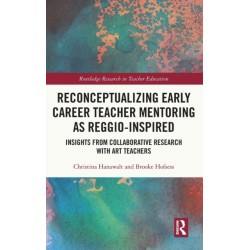 Reconceptualizing Early Career Teacher Mentoring as Reggio-Inspired: Insights from Collaborative Research with Art Teachers