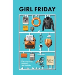 Girl Friday: An Extraordinarily Ordinary Working Life