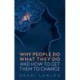 Why People Do What They Do: And How to Get Them to Change