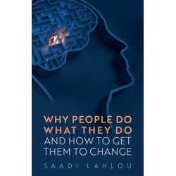 Why People Do What They Do: And How to Get Them to Change