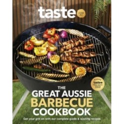 The Great Aussie Barbecue Cookbook: Get your grill on with taste.com.au's complete guide to sizzling recipes
