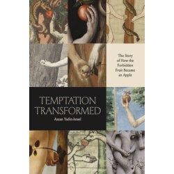 Temptation Transformed: The Story of How the Forbidden Fruit Became an Apple