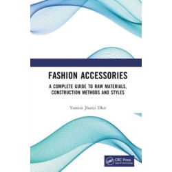 Fashion Accessories: A Complete Guide to Raw Materials, Construction Methods and Styles