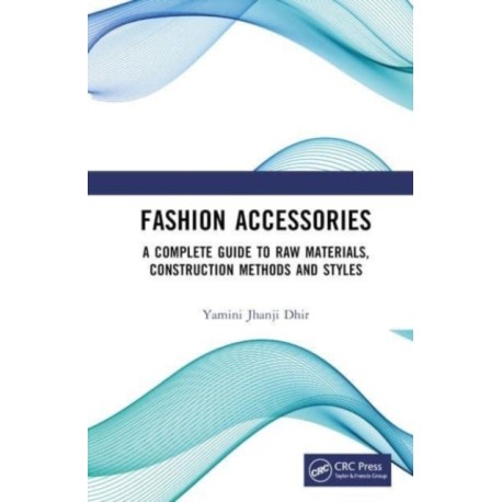 Fashion Accessories: A Complete Guide to Raw Materials, Construction Methods and Styles