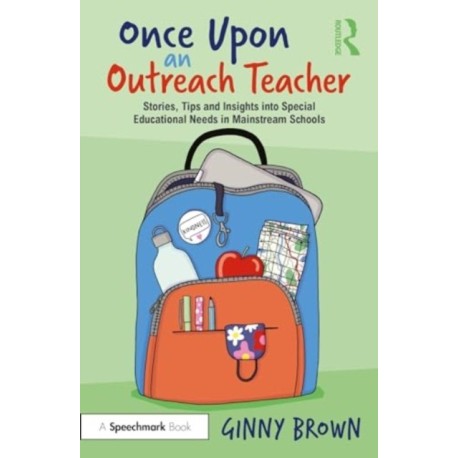 Once Upon an Outreach Teacher: Stories, Tips and Insights into Special Educational Needs in Mainstream Schools