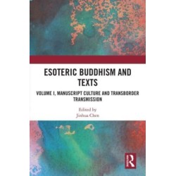 Esoteric Buddhism and Texts: Volume I, Manuscript Culture and Transborder Transmission