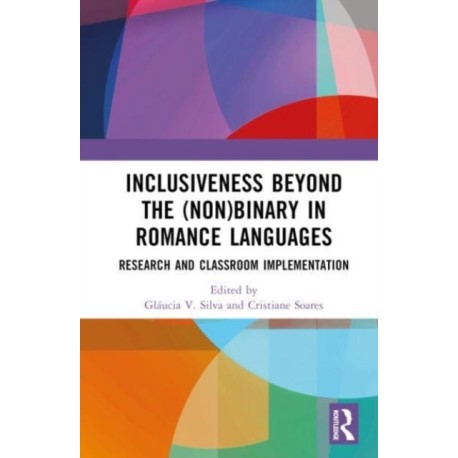 Inclusiveness Beyond the (Non)binary in Romance Languages: Research and Classroom Implementation