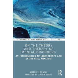 On the Theory and Therapy of Mental Disorders: An Introduction to Logotherapy and Existential Analysis