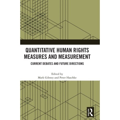 Quantitative Human Rights Measures and Measurement: Current Debates and Future Directions
