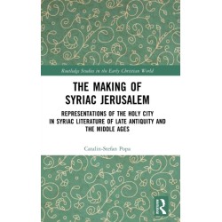 The Making of Syriac Jerusalem: Representations of the Holy City in Syriac Literature of Late Antiquity and the Middle Ages