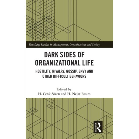 Dark Sides of Organizational Life: Hostility, Rivalry, Gossip, Envy and other Difficult Behaviors
