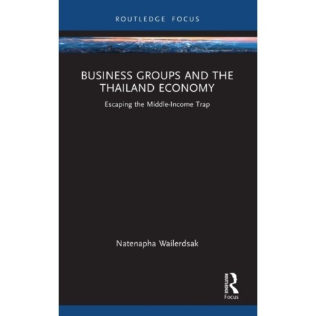 Business Groups and the Thailand Economy: Escaping the Middle-Income Trap