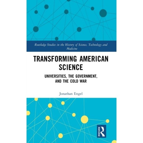 Transforming American Science: Universities, the Government, and the Cold War