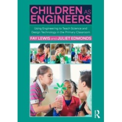 Children as Engineers: Teaching Science, Design Technology and Sustainability through Engineering in the Primary Classroom