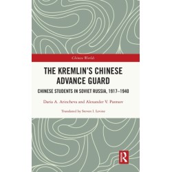 The Kremlin's Chinese Advance Guard: Chinese Students in Soviet Russia, 1917-1940