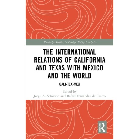 The International Relations of California and Texas with Mexico and the World: Cali-Tex-Mex